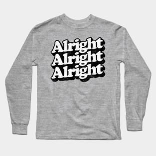 Alright Alright Alright - Dazed & Confused Movie Quote Long Sleeve T-Shirt